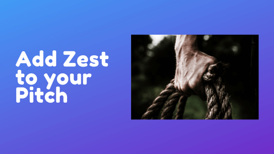 Add Zest to Your Pitch